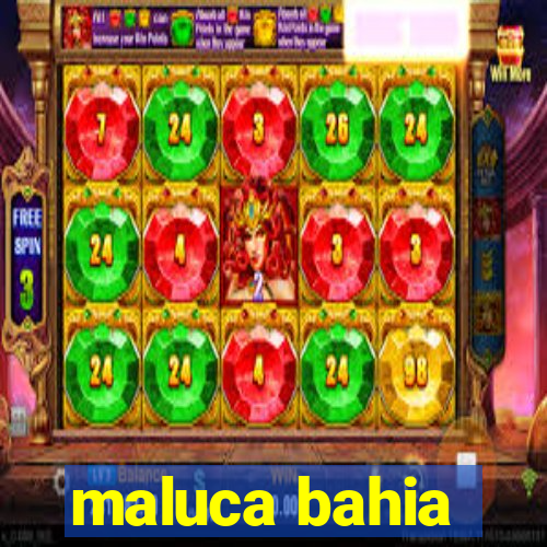 maluca bahia